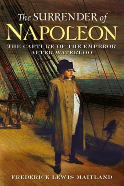 Surrender of Napoleon - The Capture of the Emperor After Waterloo
