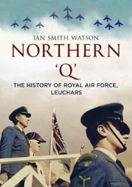 Northern 'Q' - The History of Royal Air Force, Leuchars