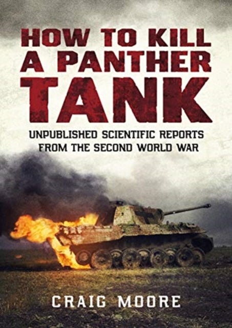 How to Kill a Panther Tank - Unpublished Scientific Reports from the Second World War