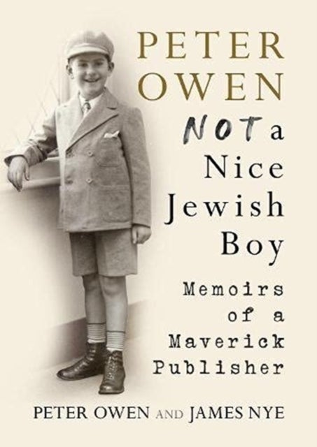 Peter Owen, Not a Nice Jewish Boy - Memoirs of a Maverick Publisher