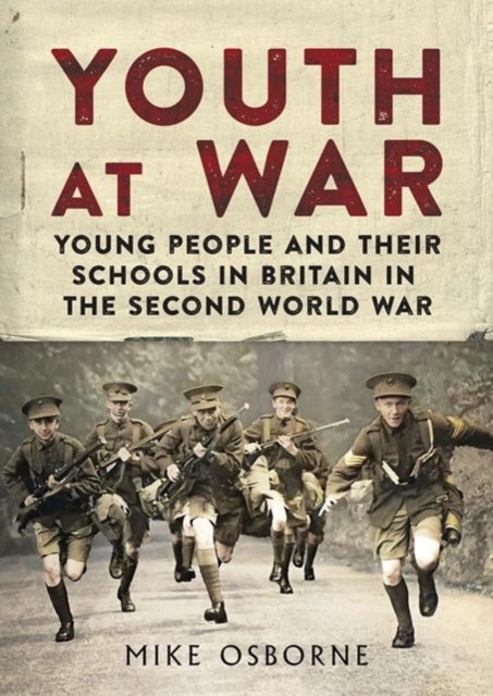 Youth at War - Young People and their Schools in Britain in the Second World War