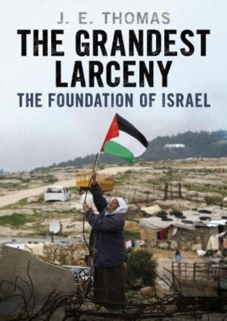 The Grandest Larceny - The Foundation of Israel