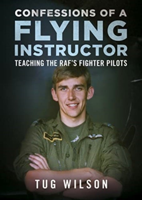 Confessions of a Flying Instructor - Teaching the RAF's Fighter Pilots