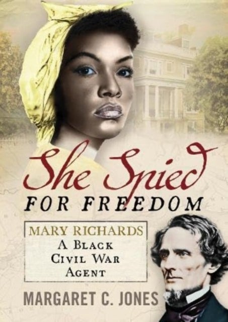 She Spied for Freedom - Mary Richards, A Black Civil War Agent