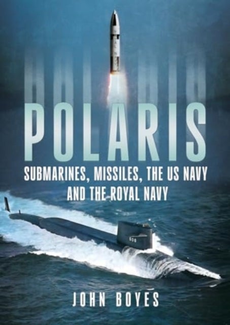 Polaris - Submarines, Missiles, the US Navy and the Royal Navy