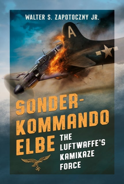 Sonderkommando Elbe - The Luftwaffe’s Kamikaze Force