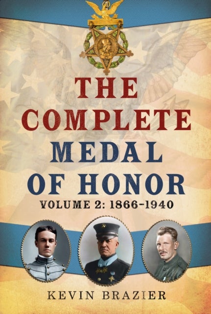 The Complete Medal of Honor - Volume 2: 1866–1940