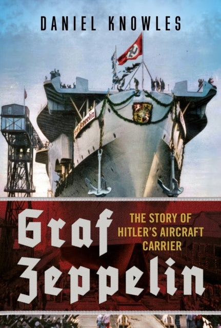 Graf Zeppelin - The Story of Hitler’s Aircraft Carrier