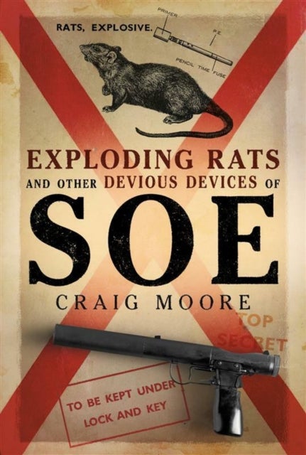 Exploding Rats and Other Devious Devices of SOE - The Camouflage Section 1941–1945