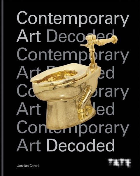 Tate: Contemporary Art Decoded - 10 key questions to understand the art world today