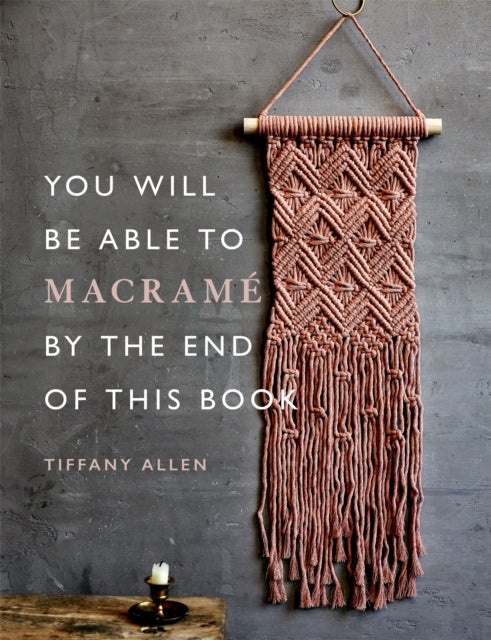 You Will Be Able to Macrame by the End of This Book - 20 macrame projects for beginners