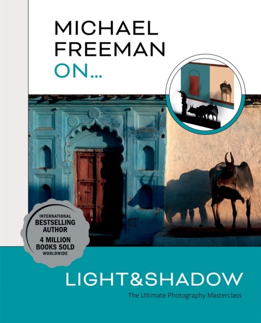 Michael Freeman On¿ Light & Shadow - The Ultimate Photography Masterclass