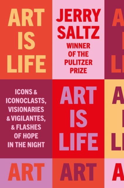 Art is Life - Icons & Iconoclasts, Visionaries & Vigilantes, & Flashes of Hope in the Night
