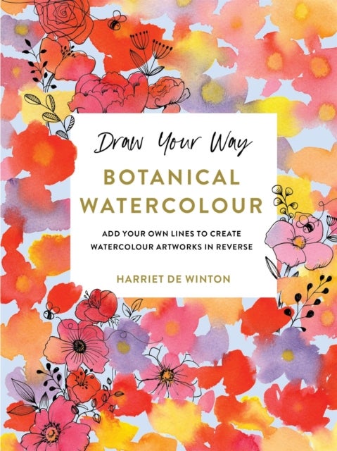 Draw Your Way: Botanical Watercolour - Add your own lines to create watercolour artworks in reverse