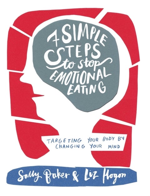Seven Simple Steps to Stop Emotional Eating - Targeting Your Body by Changing Your Mind