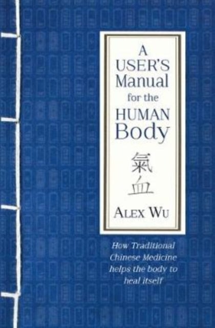 A User's Manual for the Human Body - How Traditional Chinese Medicine helps the body to heal itself