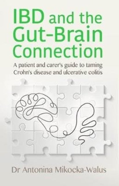 IBD and the Gut-Brain Connection - A patient's and carer's guide to taming Crohn's disease and ulcerative colitis