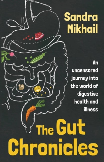 The Gut Chronicles - An Uncensored Journey Into the World of Digestive Health and Illness