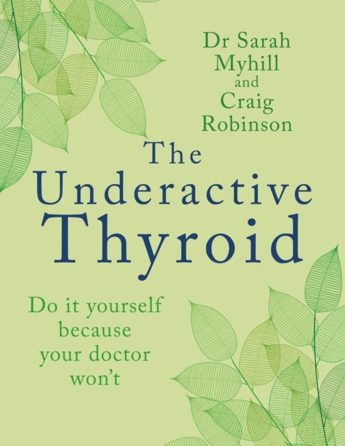 The Underactive Thyroid - Do it yourself because your doctor won't