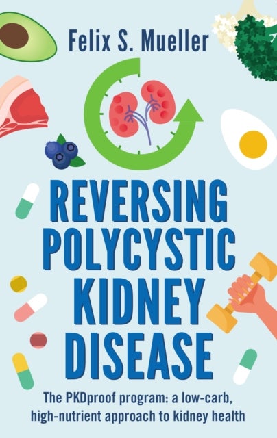 Reversing Polycystic Kidney Disease - The PKProof Program: A low-carb, high-nutrient approach to kidney health