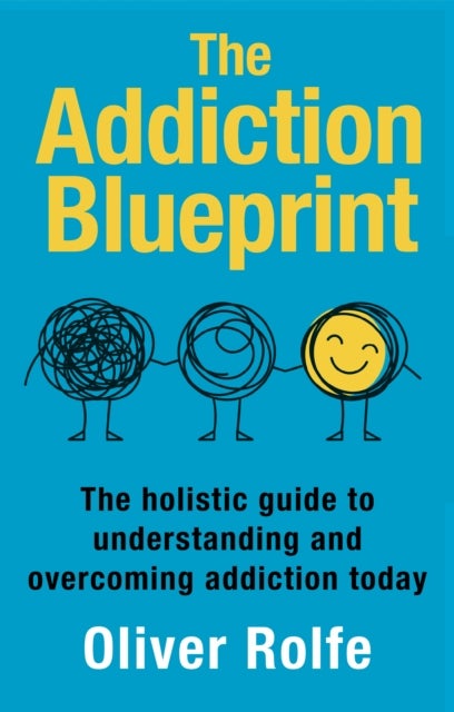 The Addiction Blueprint - The holistic guide to understanding and overcoming addiction today