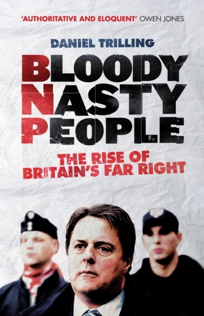 Bloody Nasty People - The Rise of Britain’s Far Right