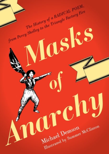 Masks of Anarchy - The History of a Radical Poem, from Percy Shelley to the Triangle Factory Fire