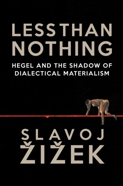 Less Than Nothing - Hegel and the Shadow of Dialectical Materialism