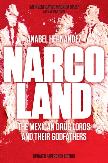 Narcoland - The Mexican Drug Lords and Their Godfathers