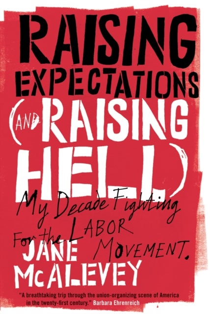 Raising Expectations (and Raising Hell) - My Decade Fighting for the Labor Movement