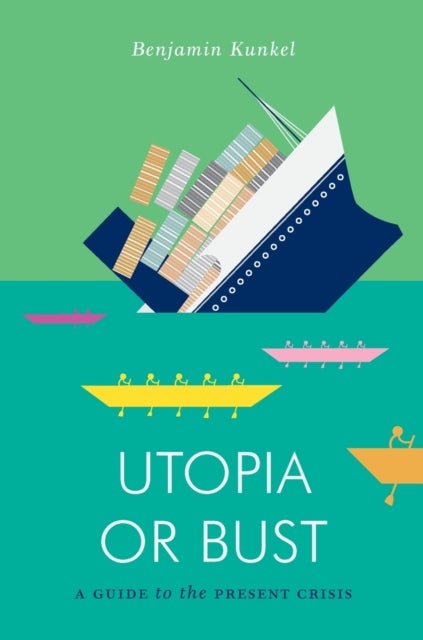 Utopia or Bust - A Guide to the Present Crisis