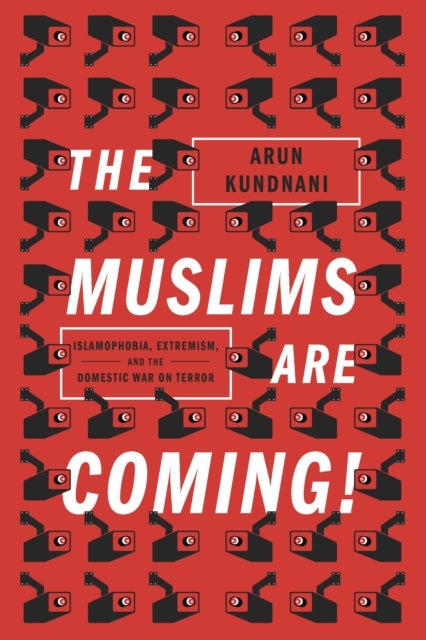 The Muslims Are Coming! - Islamophobia, Extremism, and the Domestic War on Terror