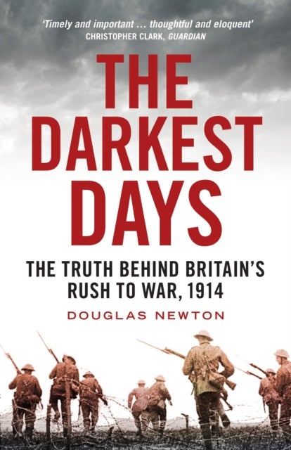 The Darkest Days - The Truth Behind Britain’s Rush to War, 1914