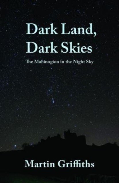 Dark Land, Dark Skies - The Mabinogion in the Night Sky
