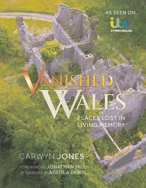 Vanished Wales - Places Lost in Living Memory