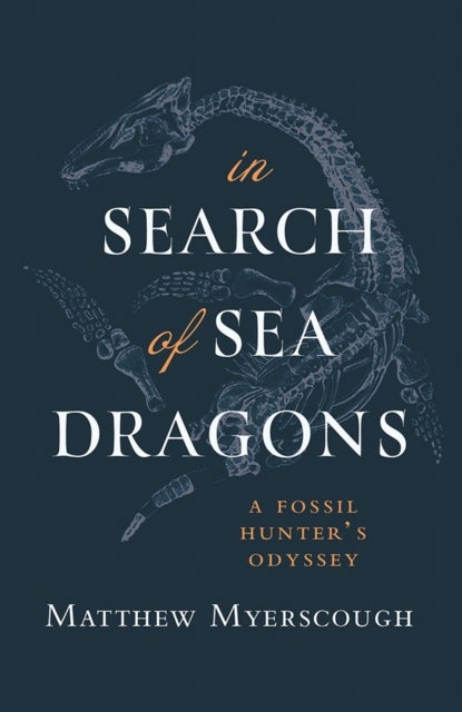 In Search of Sea Dragons - A Fossil Hunter's Odyssey