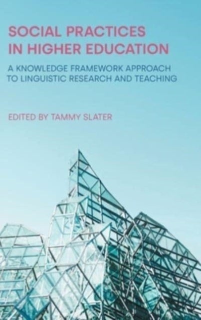 Social Practices in Higher Education - A Knowledge Framework Approach to Linguistic Research and Teaching