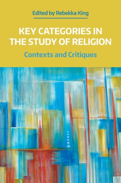 Key Categories in the Study of Religion - Contexts and Critiques