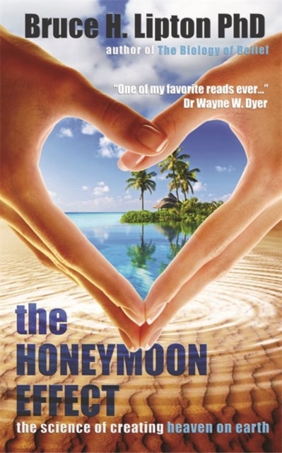 The Honeymoon Effect - The Science of Creating Heaven on Earth