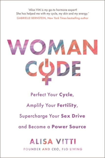 Womancode - Perfect Your Cycle, Amplify Your Fertility, Supercharge Your Sex Drive and Become a Power Source
