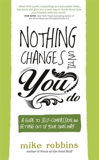 Nothing Changes Until You Do - A Guide to Self-Compassion and Getting Out of Your Own Way