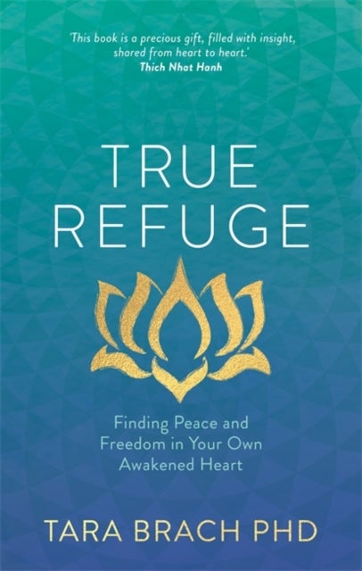 True Refuge - Finding Peace and Freedom in Your Own Awakened Heart