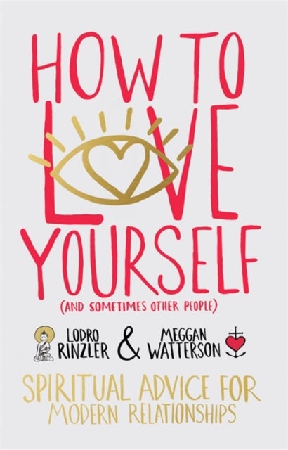 How to Love Yourself (and Sometimes Other People) - Spiritual Advice for Modern Relationships