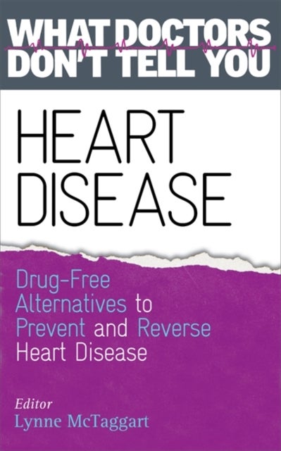Heart Disease - Drug-Free Alternatives to Prevent and Reverse Heart Disease (What Doctors Don't tell You)