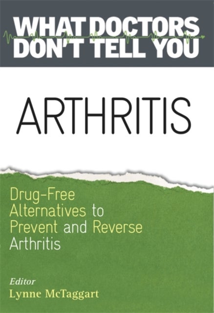 Arthritis - Drug-Free Alternatives to Prevent and Reverse Arthritis