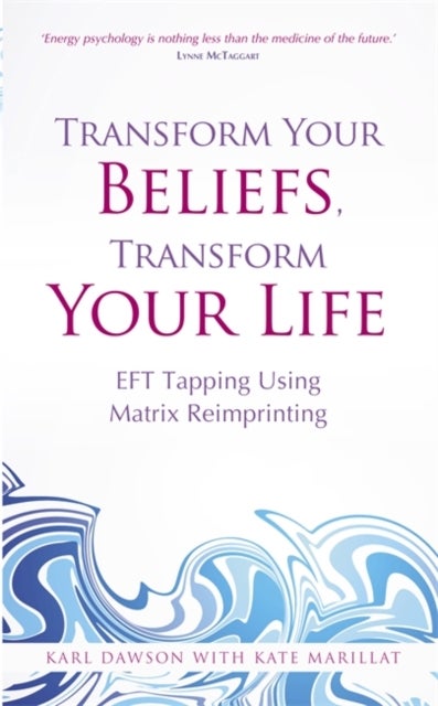 Transform Your Beliefs, Transform Your Life - EFT Tapping Using Matrix Reimprinting