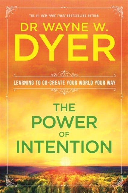 The Power Of Intention - Learning to Co-create Your World Your Way