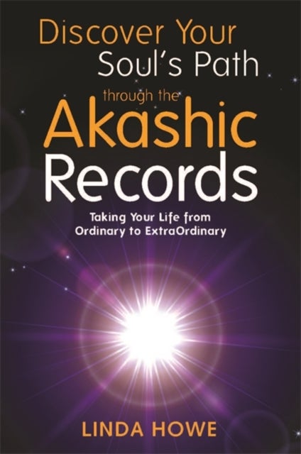 Discover Your Soul's Path Through the Akashic Records - Taking Your Life from Ordinary to ExtraOrdinary