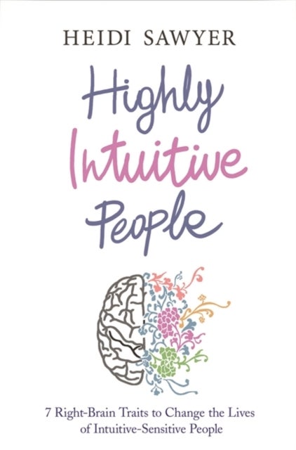 Highly Intuitive People - 7 Right-Brain Traits to Change the Lives of Intuitive-Sensitive People