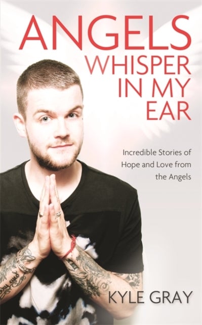 Angels Whisper In My Ear - Incredible Stories of Hope and Love From the Angels